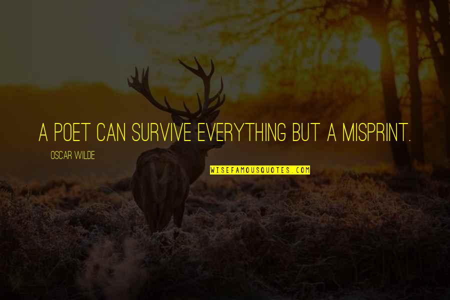 Misprint Quotes By Oscar Wilde: A poet can survive everything but a misprint.