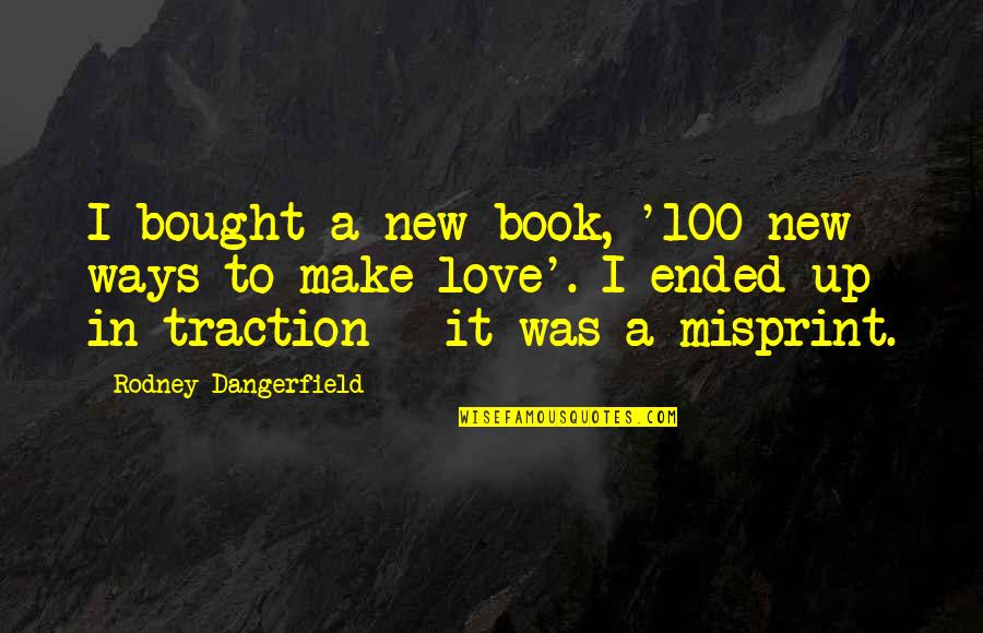 Misprint Quotes By Rodney Dangerfield: I bought a new book, '100 new ways