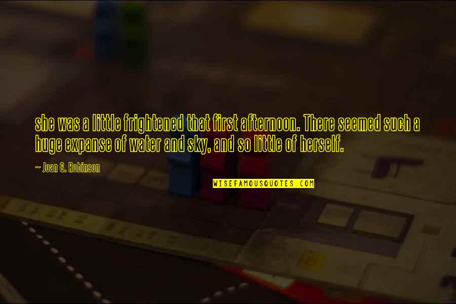 Misprision Quotes By Joan G. Robinson: she was a little frightened that first afternoon. Misprision Quotes By Joan G. Robinson: she was a little frightened that first afternoon.
