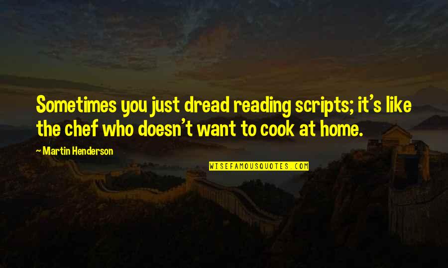 Mispronounced Medical Terms Quotes By Martin Henderson: Sometimes you just dread reading scripts; it's like Mispronounced Medical Terms Quotes By Martin Henderson: Sometimes you just dread reading scripts; it's like
