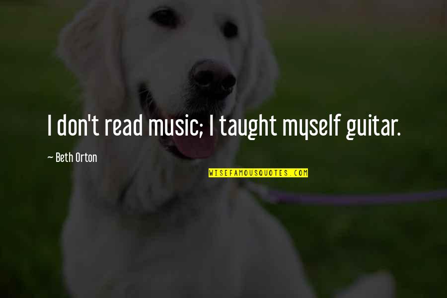 Mispronounced Quotes By Beth Orton: I don't read music; I taught myself guitar.