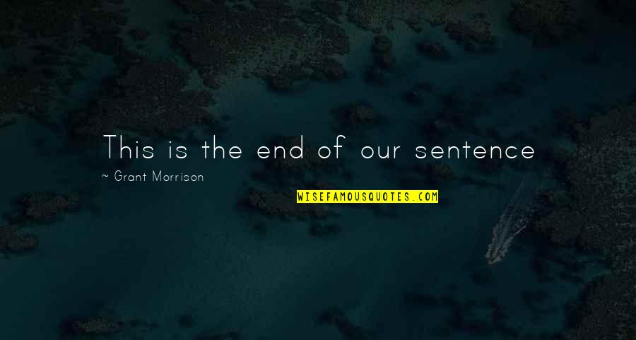 Mispronounced Quotes By Grant Morrison: This is the end of our sentence Mispronounced Quotes By Grant Morrison: This is the end of our sentence