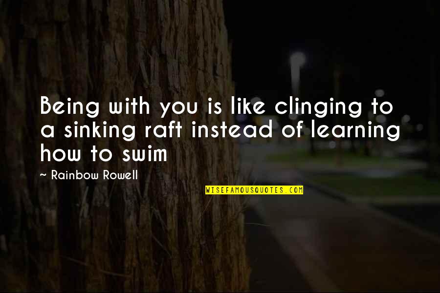 Mispronounces Synonyms Quotes By Rainbow Rowell: Being with you is like clinging to a