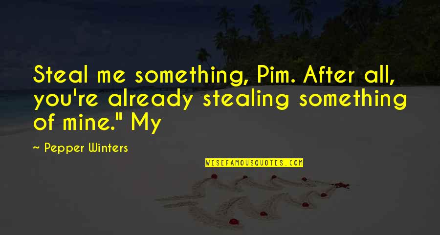 Mispronouncing Food Quotes By Pepper Winters: Steal me something, Pim. After all, you're already