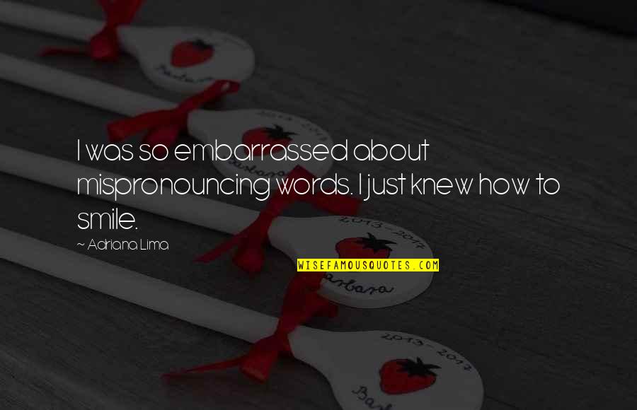 Mispronouncing Quotes By Adriana Lima: I was so embarrassed about mispronouncing words. I