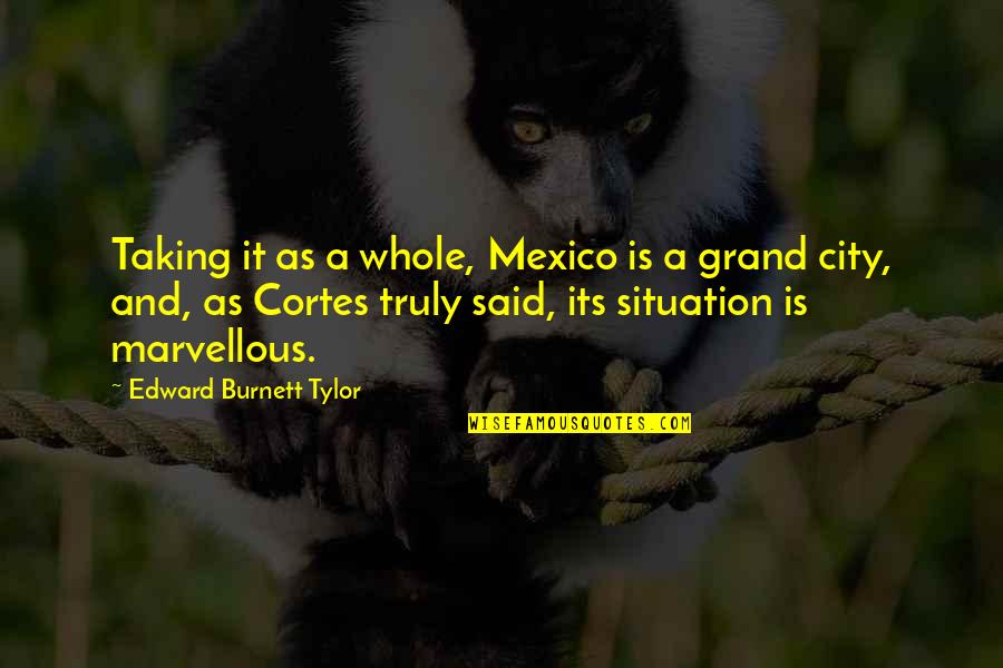 Mispronouncing Quotes By Edward Burnett Tylor: Taking it as a whole, Mexico is a