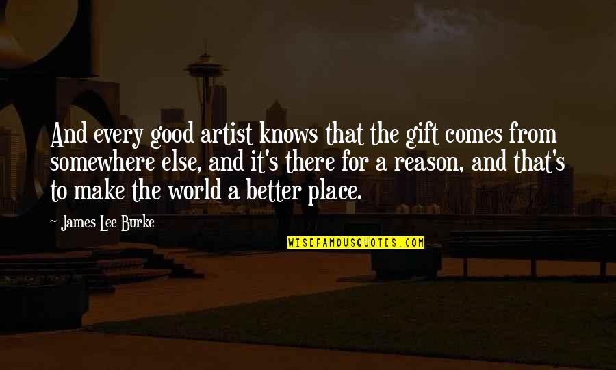 Mispronouncing Quotes By James Lee Burke: And every good artist knows that the gift
