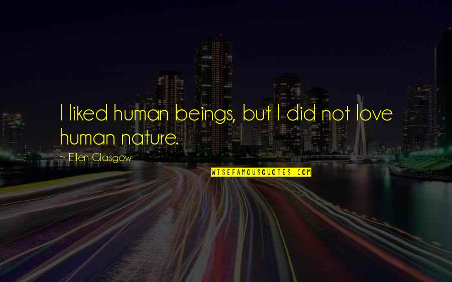 Mispronunciation Of Kamala Quotes By Ellen Glasgow: I liked human beings, but I did not Mispronunciation Of Kamala Quotes By Ellen Glasgow: I liked human beings, but I did not