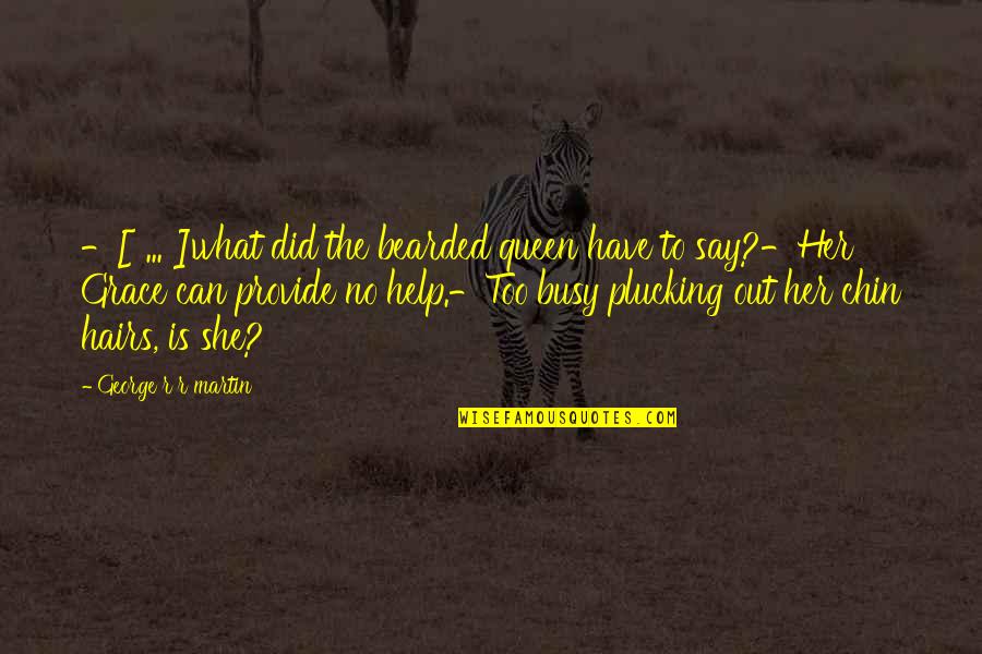 Mispronunciation Of Kamala Quotes By George R R Martin: -[ ... ]what did the bearded queen have