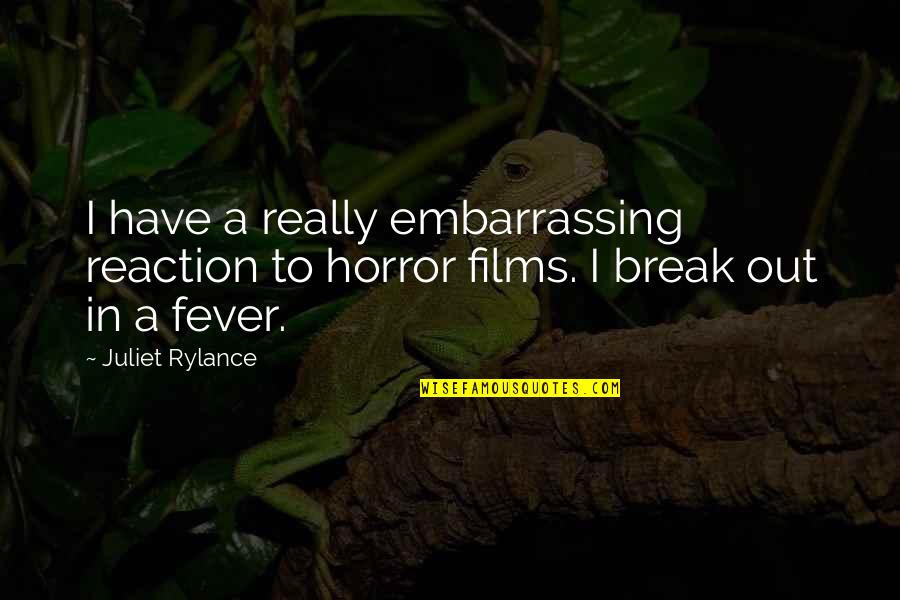 Misproportions Quotes By Juliet Rylance: I have a really embarrassing reaction to horror