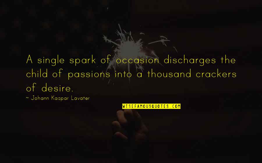 Mispunctuates Quotes By Johann Kaspar Lavater: A single spark of occasion discharges the child