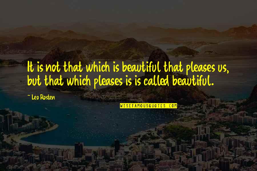 Mispunctuates Quotes By Leo Rosten: It is not that which is beautiful that