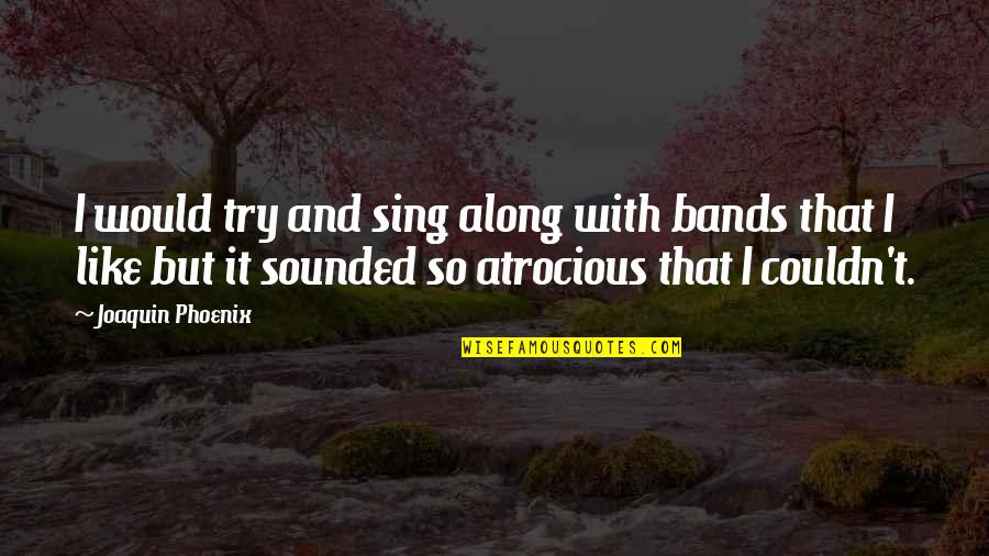 Misquotation Meme Quotes By Joaquin Phoenix: I would try and sing along with bands Misquotation Meme Quotes By Joaquin Phoenix: I would try and sing along with bands