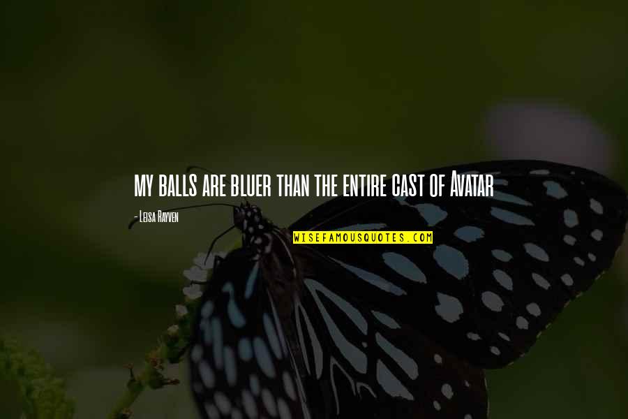 Misquoted Famous Quotes By Leisa Rayven: my balls are bluer than the entire cast Misquoted Famous Quotes By Leisa Rayven: my balls are bluer than the entire cast
