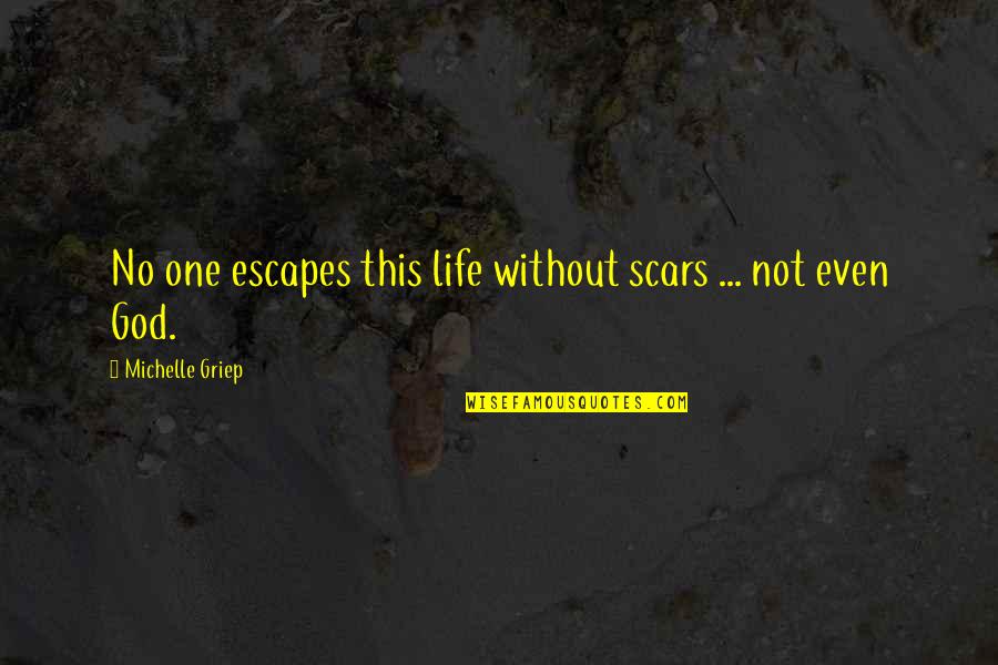 Misquoted Sports Quotes By Michelle Griep: No one escapes this life without scars ...