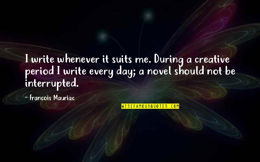 Misquoting Jesus Book Quotes By Francois Mauriac: I write whenever it suits me. During a Misquoting Jesus Book Quotes By Francois Mauriac: I write whenever it suits me. During a