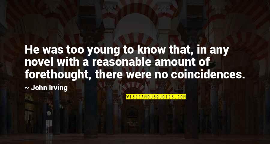 Misquoting Jesus Book Quotes By John Irving: He was too young to know that, in Misquoting Jesus Book Quotes By John Irving: He was too young to know that, in