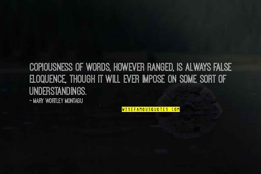 Misquoting Jesus Book Quotes By Mary Wortley Montagu: Copiousness of words, however ranged, is always false Misquoting Jesus Book Quotes By Mary Wortley Montagu: Copiousness of words, however ranged, is always false