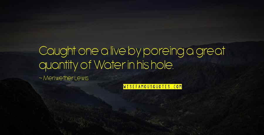 Misquoting Jesus Quotes By Meriwether Lewis: Caught one a live by poreing a great Misquoting Jesus Quotes By Meriwether Lewis: Caught one a live by poreing a great