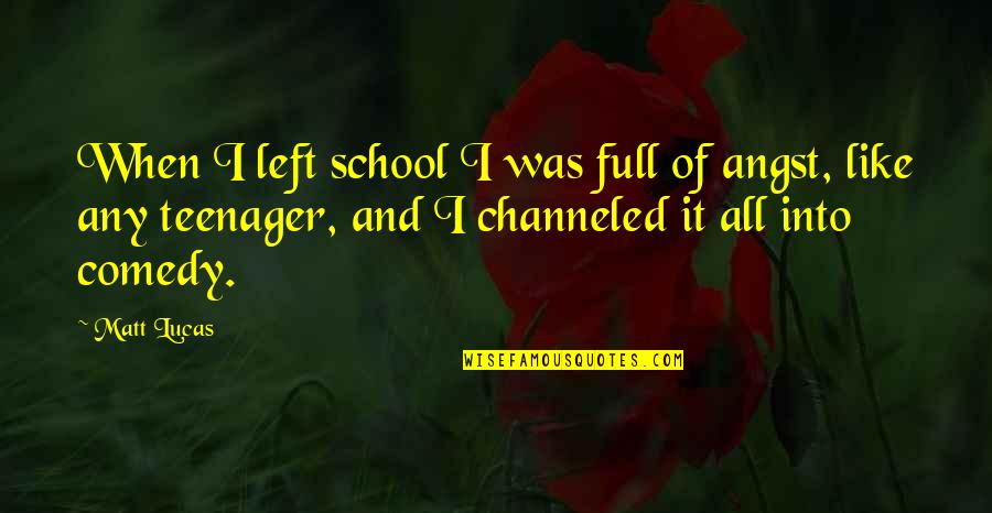 Misquoting Muhammad Quotes By Matt Lucas: When I left school I was full of