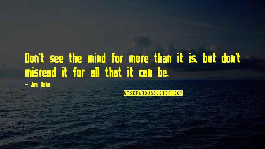 Misread Quotes By Jim Rohn: Don't see the mind for more than it