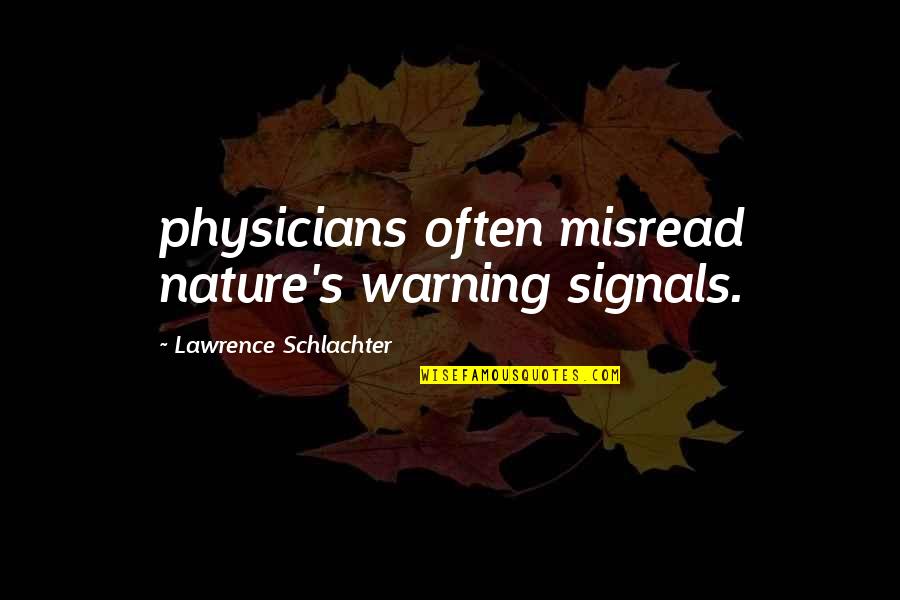 Misread Quotes By Lawrence Schlachter: physicians often misread nature's warning signals.