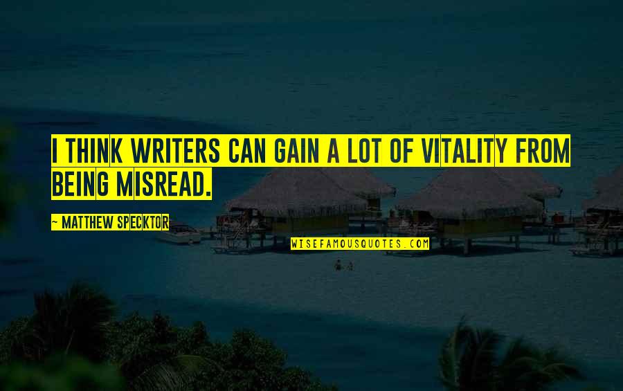 Misread Quotes By Matthew Specktor: I think writers can gain a lot of