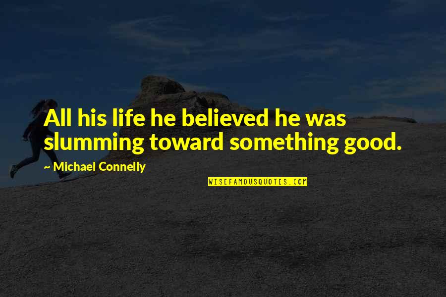 Misread Quotes By Michael Connelly: All his life he believed he was slumming