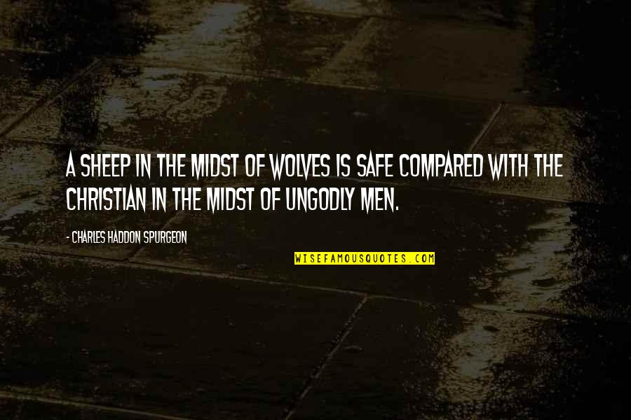 Misreadings Quotes By Charles Haddon Spurgeon: A sheep in the midst of wolves is