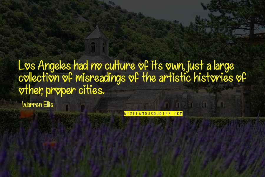 Misreadings Quotes By Warren Ellis: Los Angeles had no culture of its own,