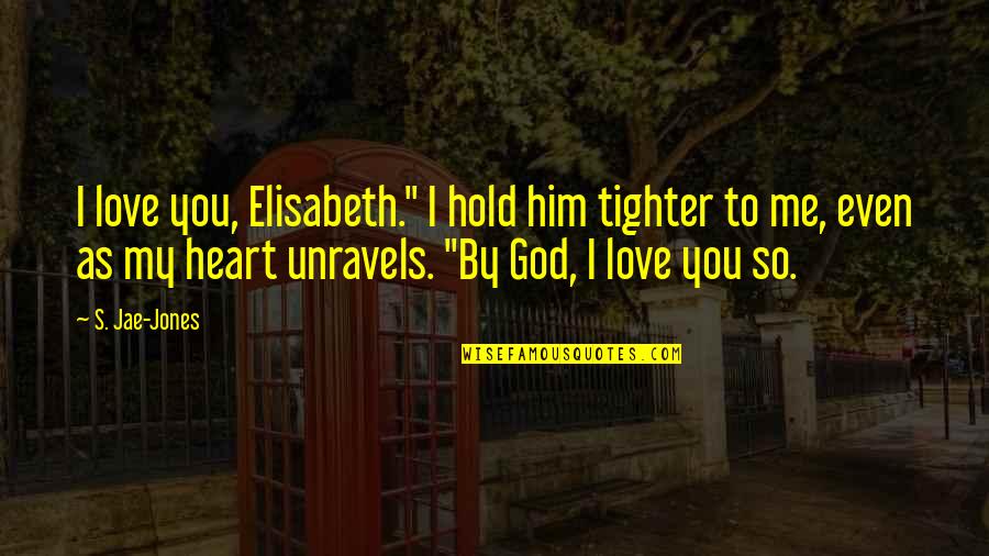 Misreadings Writer Quotes By S. Jae-Jones: I love you, Elisabeth." I hold him tighter Misreadings Writer Quotes By S. Jae-Jones: I love you, Elisabeth." I hold him tighter