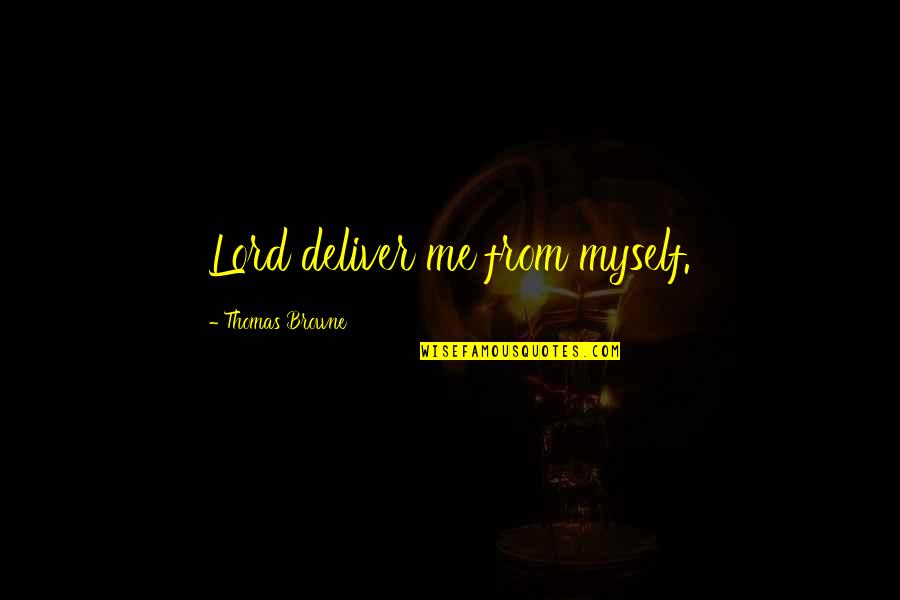 Misrelationship Quotes By Thomas Browne: Lord deliver me from myself.