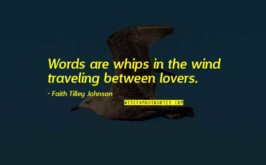 Misremembering Events Quotes By Faith Tilley Johnson: Words are whips in the wind traveling between