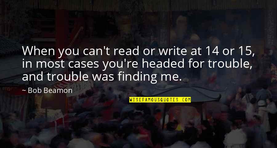 Misreported Quotes By Bob Beamon: When you can't read or write at 14 Misreported Quotes By Bob Beamon: When you can't read or write at 14