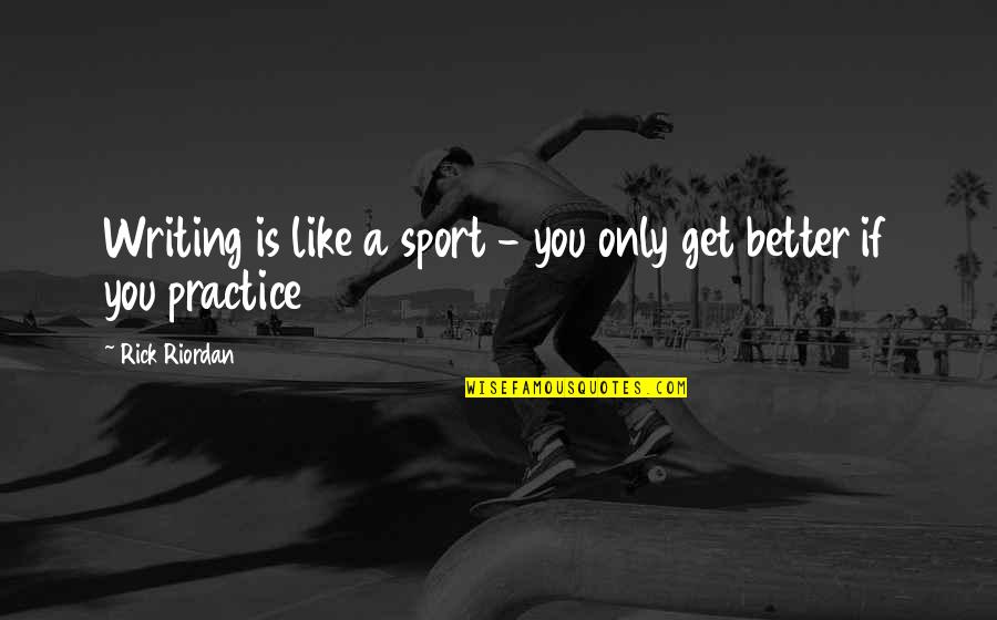 Misreported Quotes By Rick Riordan: Writing is like a sport - you only