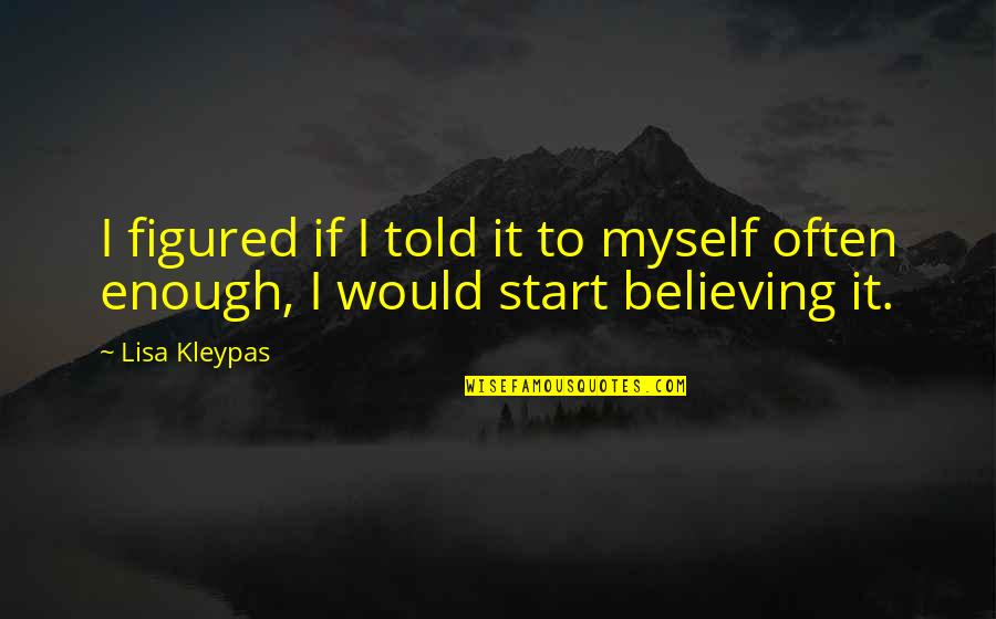 Misrepresentations Antonyms Quotes By Lisa Kleypas: I figured if I told it to myself