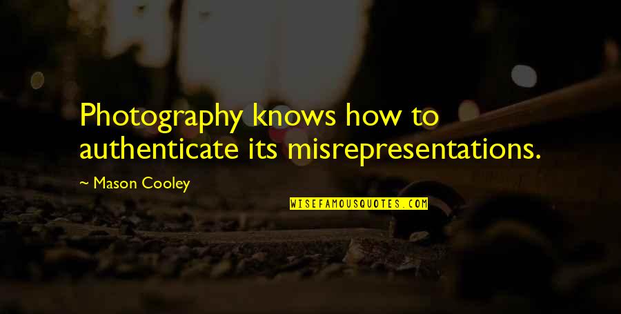 Misrepresentations Quotes By Mason Cooley: Photography knows how to authenticate its misrepresentations.