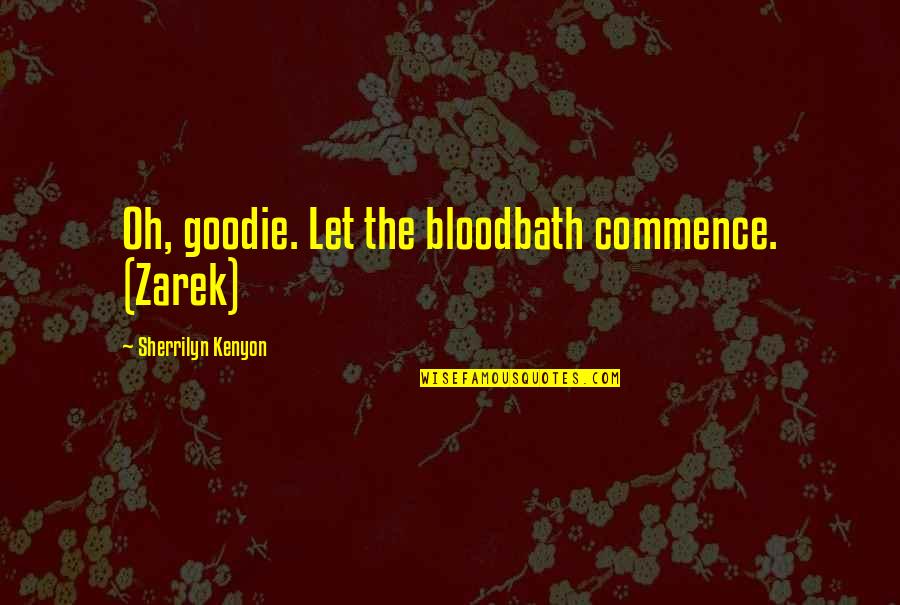 Misrepresenting Yourself Quotes By Sherrilyn Kenyon: Oh, goodie. Let the bloodbath commence. (Zarek)