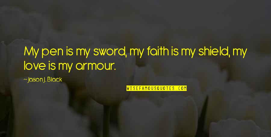 Misri Quotes By Jason J. Black: My pen is my sword, my faith is