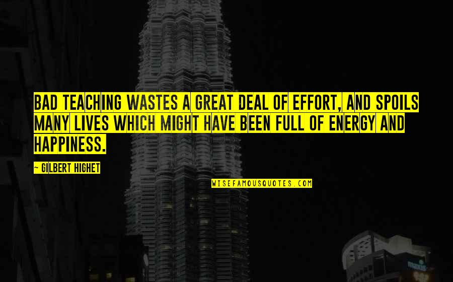 Misri Wikipedia Quotes By Gilbert Highet: Bad teaching wastes a great deal of effort,