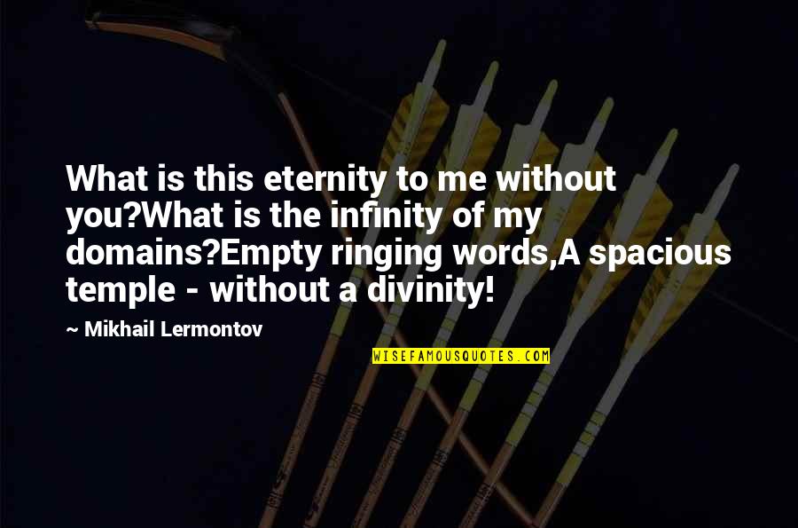 Misri Wikipedia Quotes By Mikhail Lermontov: What is this eternity to me without you?What
