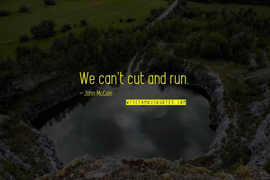 Misriah Quotes By John McCain: We can't cut and run.