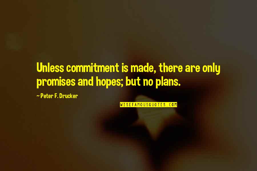 Misriani Quotes By Peter F. Drucker: Unless commitment is made, there are only promises