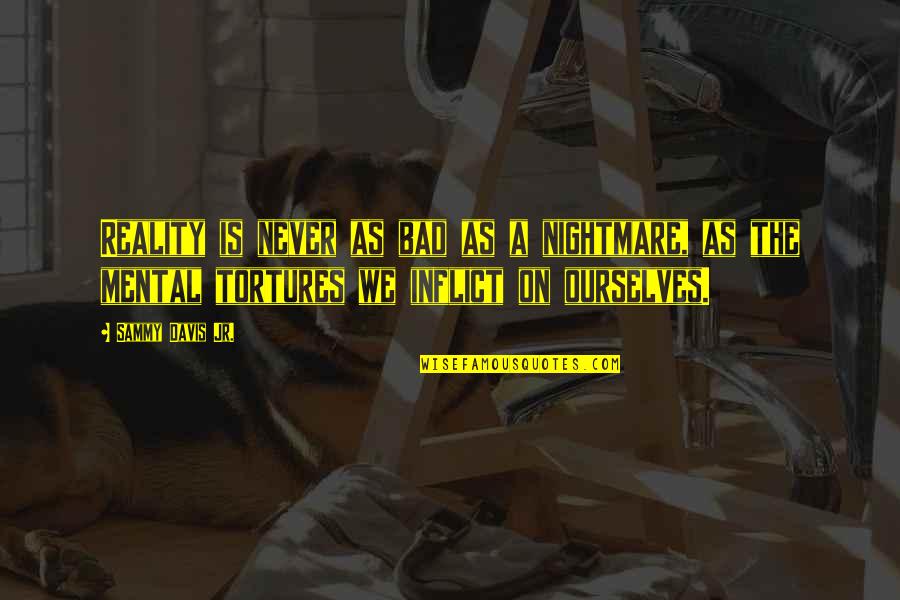 Miss 100 Shots You Dont Take Quote Quotes By Sammy Davis Jr.: Reality is never as bad as a nightmare, Miss 100 Shots You Dont Take Quote Quotes By Sammy Davis Jr.: Reality is never as bad as a nightmare,