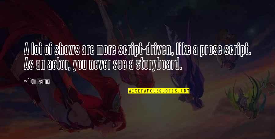 Miss A Friend Quote Quotes By Tom Kenny: A lot of shows are more script-driven, like Miss A Friend Quote Quotes By Tom Kenny: A lot of shows are more script-driven, like