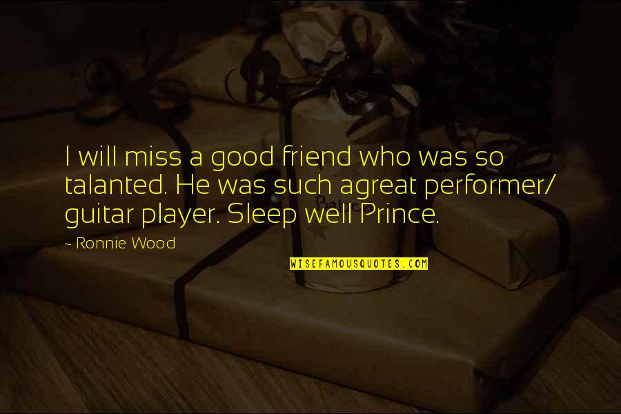 Miss A Friend Quotes By Ronnie Wood: I will miss a good friend who was