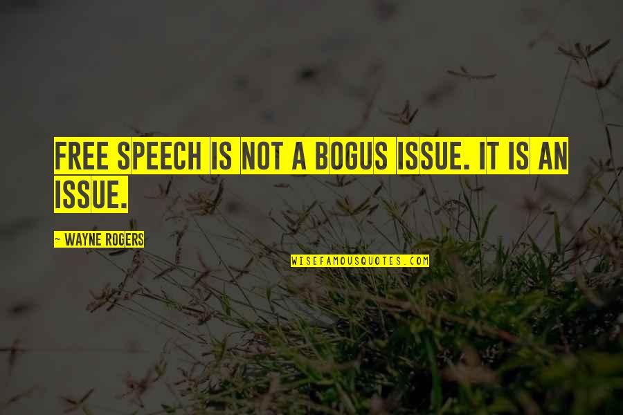 Miss A Good Thing Quotes By Wayne Rogers: Free speech is not a bogus issue. It