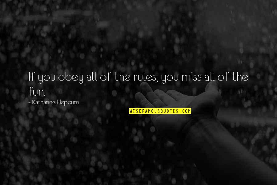 Miss All Quotes By Katharine Hepburn: If you obey all of the rules, you