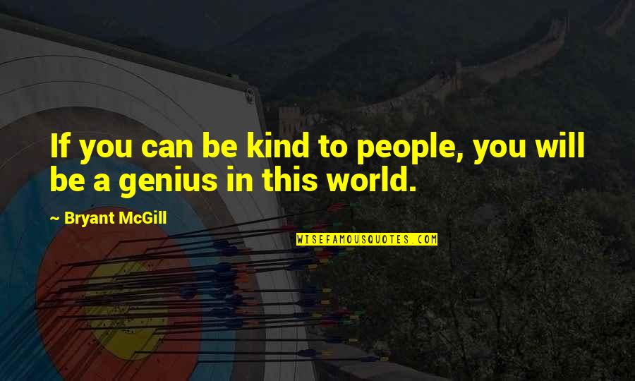 Miss Aniela Quotes By Bryant McGill: If you can be kind to people, you