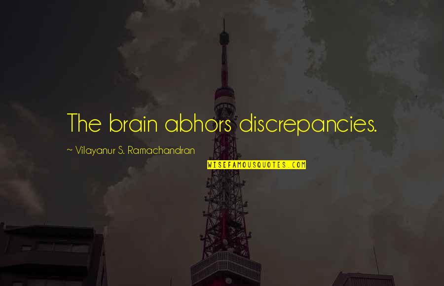 Miss Aniela Quotes By Vilayanur S. Ramachandran: The brain abhors discrepancies. Miss Aniela Quotes By Vilayanur S. Ramachandran: The brain abhors discrepancies.